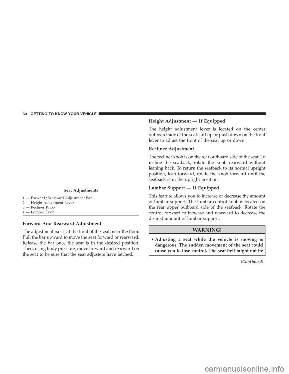 Ram ProMaster City 2019 Owners Manual Forward And Rearward Adjustment
The adjustment bar is at the front of the seat, near the floor.
Pull the bar upward to move the seat forward or rearward.
Release the bar once the seat is in the desire Ram ProMaster City 2019 Owners Manual Forward And Rearward Adjustment
The adjustment bar is at the front of the seat, near the floor.
Pull the bar upward to move the seat forward or rearward.
Release the bar once the seat is in the desire