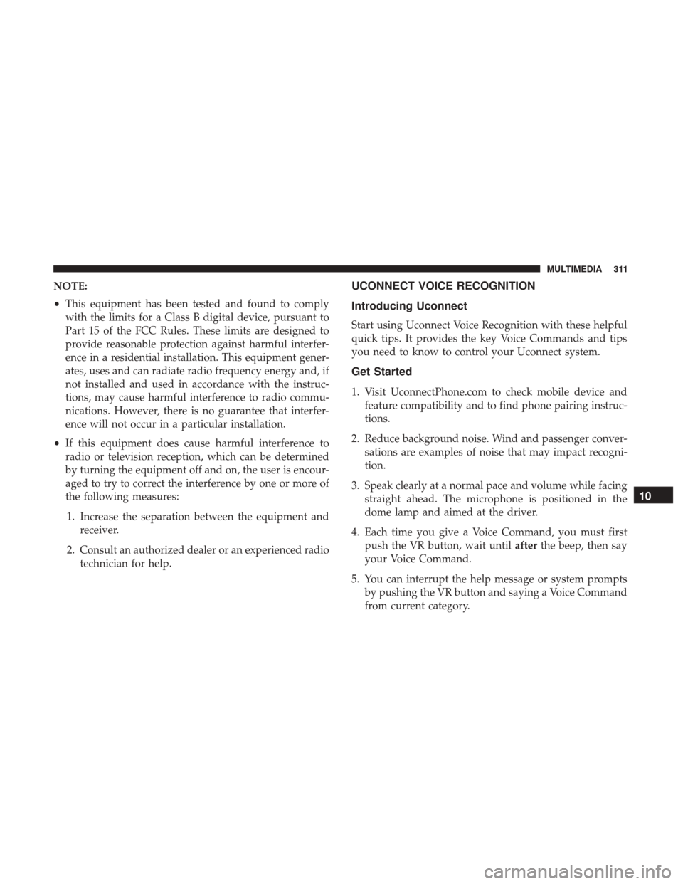 Ram ProMaster City 2019  Owners Manual NOTE:
•This equipment has been tested and found to comply
with the limits for a Class B digital device, pursuant to
Part 15 of the FCC Rules. These limits are designed to
provide reasonable protecti