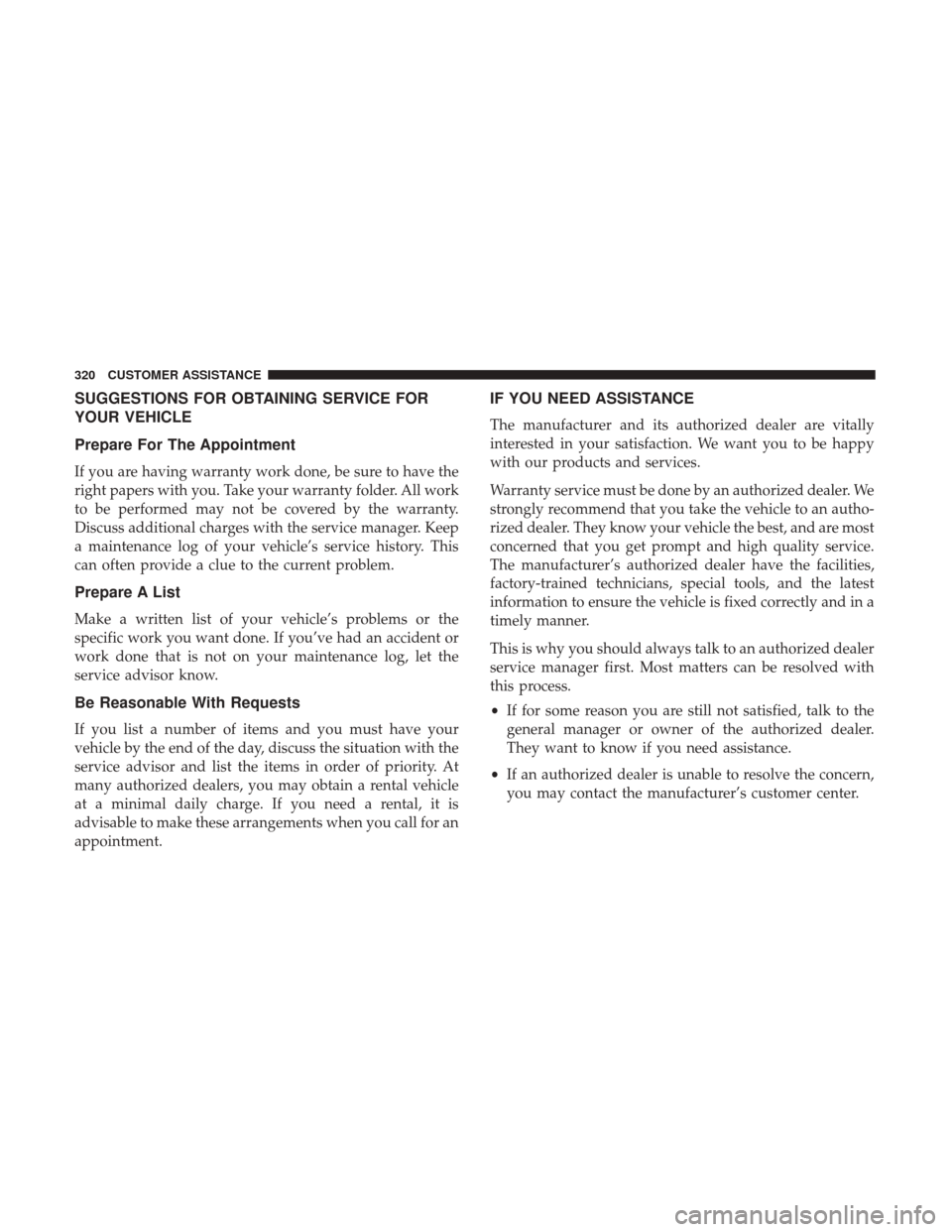 Ram ProMaster City 2019 Owners Manual SUGGESTIONS FOR OBTAINING SERVICE FOR
YOUR VEHICLE
Prepare For The Appointment
If you are having warranty work done, be sure to have the
right papers with you. Take your warranty folder. All work
to b Ram ProMaster City 2019 Owners Manual SUGGESTIONS FOR OBTAINING SERVICE FOR
YOUR VEHICLE
Prepare For The Appointment
If you are having warranty work done, be sure to have the
right papers with you. Take your warranty folder. All work
to b