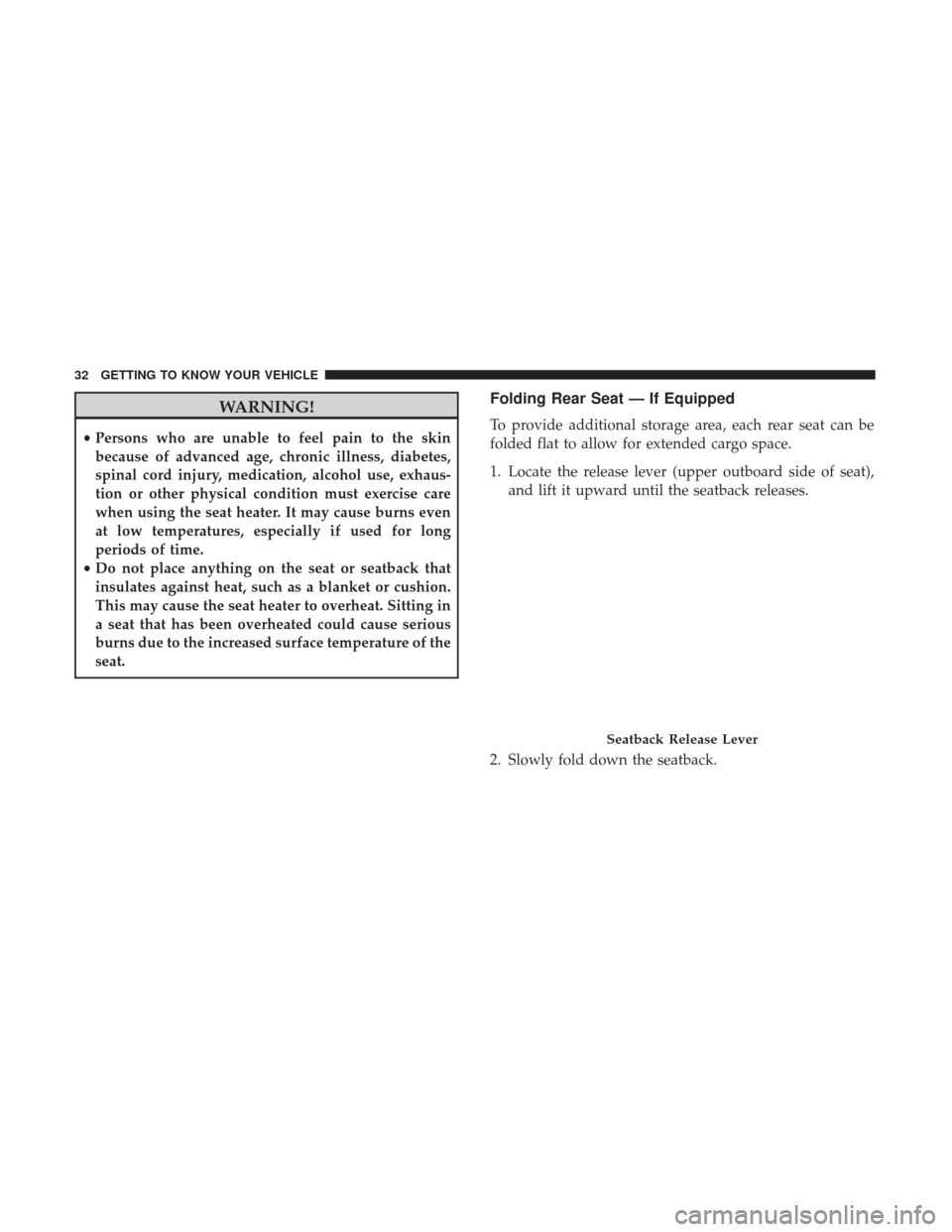 Ram ProMaster City 2019  Owners Manual WARNING!
•Persons who are unable to feel pain to the skin
because of advanced age, chronic illness, diabetes,
spinal cord injury, medication, alcohol use, exhaus-
tion or other physical condition mu
