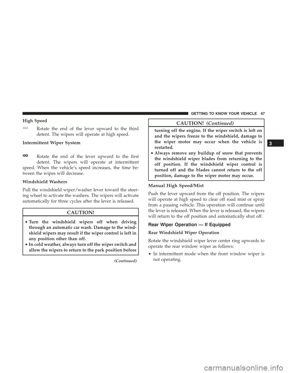 Ram ProMaster City 2019 Owners Manual High SpeedRotate the end of the lever upward to the third
detent. The wipers will operate at high speed.
Intermittent Wiper System
Rotate the end of the lever upward to the first
detent. The wipers wi Ram ProMaster City 2019 Owners Manual High SpeedRotate the end of the lever upward to the third
detent. The wipers will operate at high speed.
Intermittent Wiper System
Rotate the end of the lever upward to the first
detent. The wipers wi