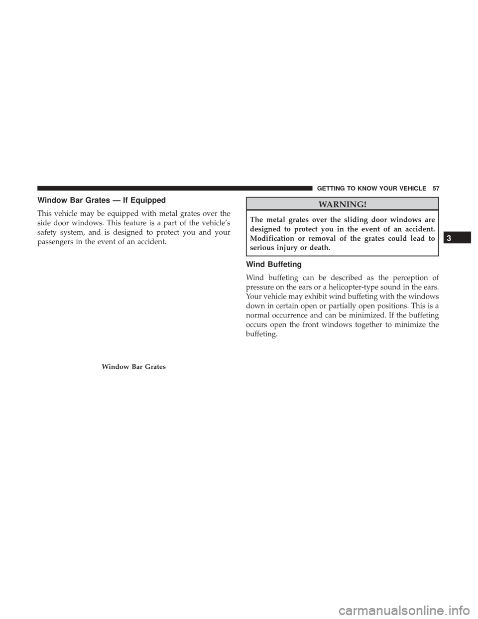 Ram ProMaster City 2019  Owners Manual Window Bar Grates — If Equipped
This vehicle may be equipped with metal grates over the
side door windows. This feature is a part of the vehicle’s
safety system, and is designed to protect you and