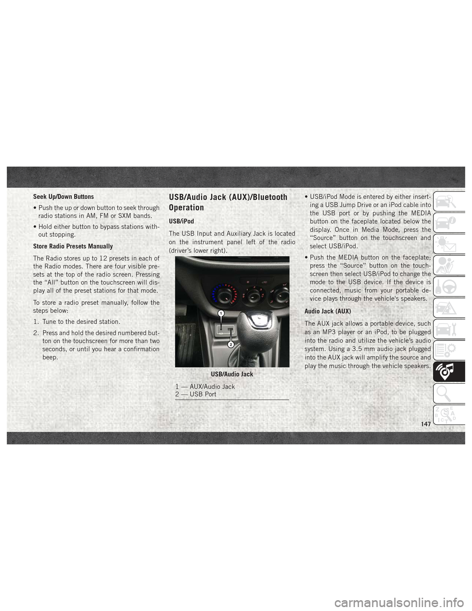 Ram ProMaster City 2018 User Guide Seek Up/Down Buttons
• Push the up or down button to seek throughradio stations in AM, FM or SXM bands.
• Hold either button to bypass stations with- out stopping.
Store Radio Presets Manually
The Ram ProMaster City 2018 User Guide Seek Up/Down Buttons
• Push the up or down button to seek throughradio stations in AM, FM or SXM bands.
• Hold either button to bypass stations with- out stopping.
Store Radio Presets Manually
The