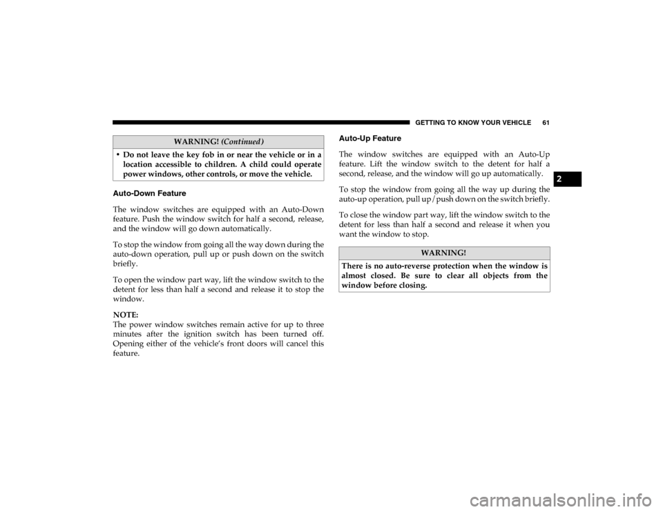 Ram ProMaster City 2020  Owners Manual GETTING TO KNOW YOUR VEHICLE 61
Auto-Down Feature
The  window  switches  are  equipped  with  an  Auto-Down
feature.  Push  the  window  switch  for  half  a  second,  release,
and the window will go 