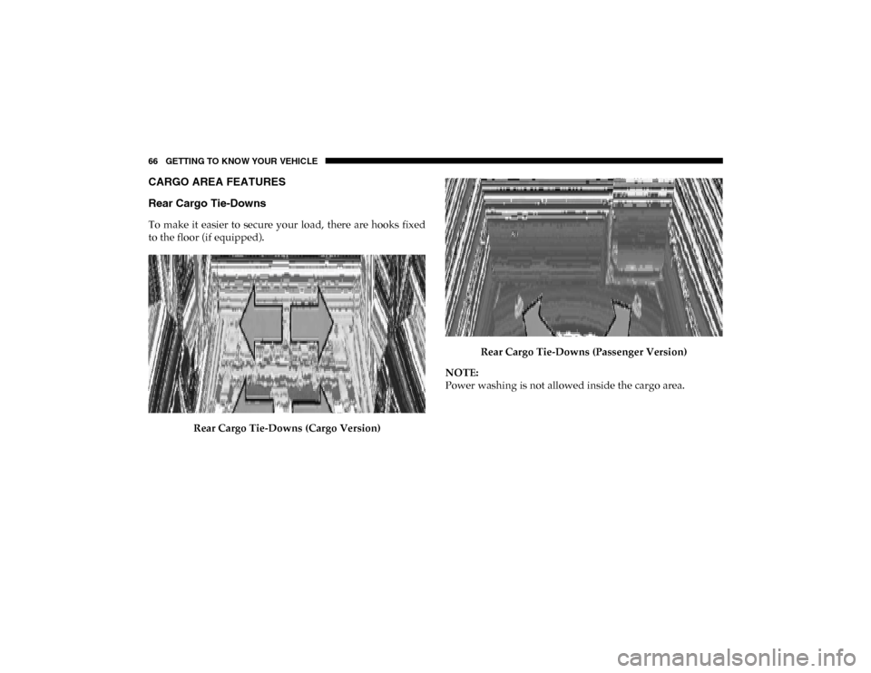 Ram ProMaster City 2020  Owners Manual 66 GETTING TO KNOW YOUR VEHICLE
CARGO AREA FEATURES   
Rear Cargo Tie-Downs  
To make  it  easier  to  secure  your  load,  there  are  hooks  fixed
to the floor (if equipped).Rear Cargo Tie-Downs (Ca