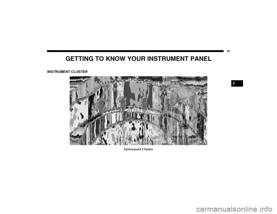 Ram ProMaster City 2020  Owners Manual 75
GETTING TO KNOW YOUR INSTRUMENT PANEL
INSTRUMENT CLUSTER
Instrument Cluster
3
2020_RAM_PROMASTER_CITY_OM_USA=GUID-7B6A7FCA-79B0-423F-95C5-ED2A949C3D13=1=en=.book  Page 75   