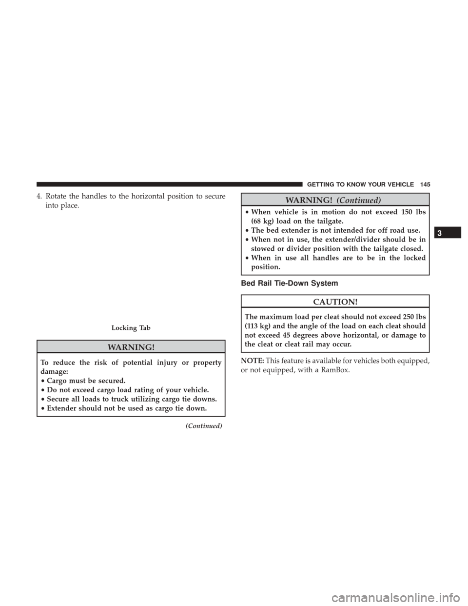 Ram 1500 2019  Owners Manual 4. Rotate the handles to the horizontal position to secureinto place.
WARNING!
To reduce the risk of potential injury or property
damage:
•Cargo must be secured.
• Do not exceed cargo load rating 