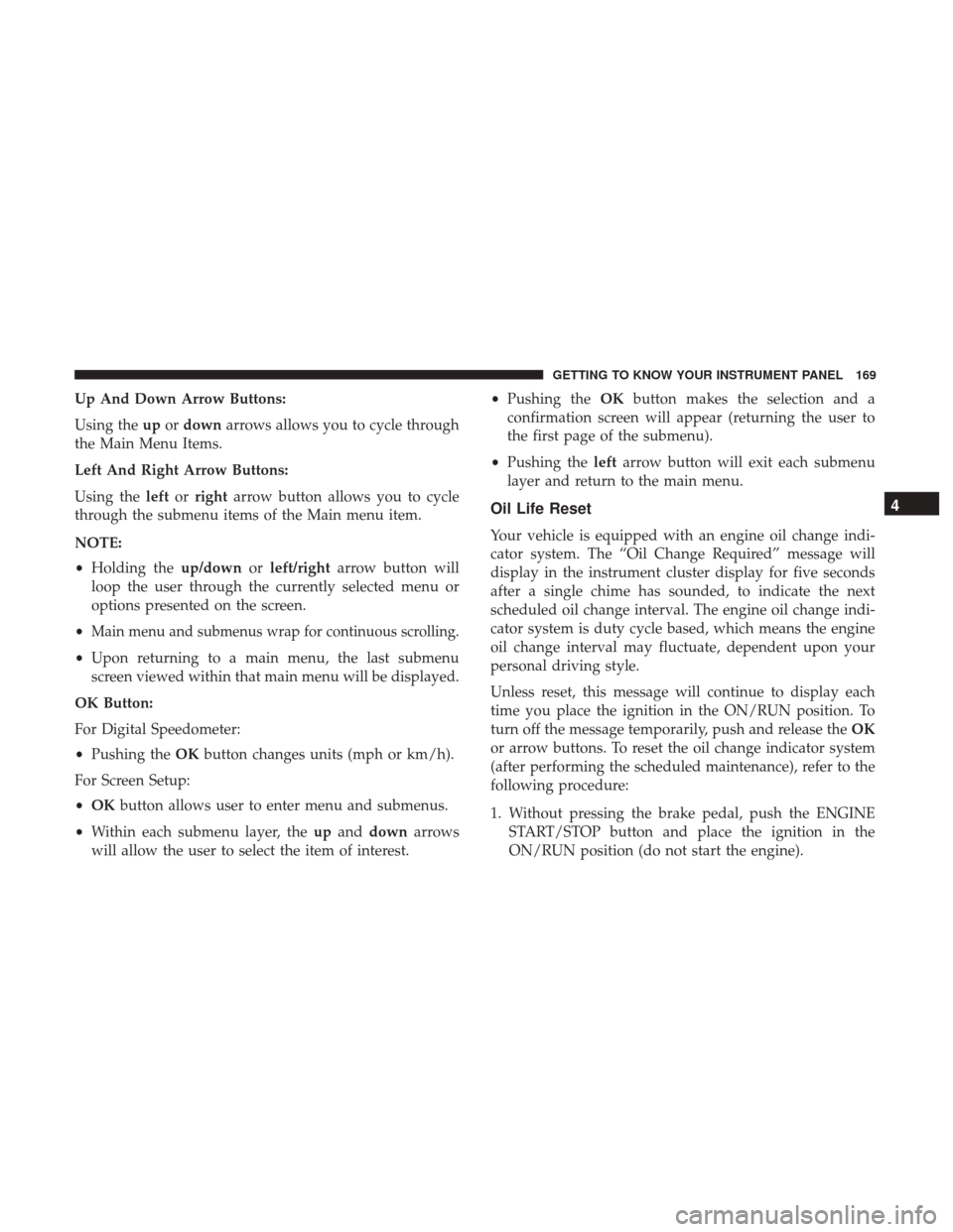 Ram 1500 2019  Owners Manual Up And Down Arrow Buttons:
Using theupordown arrows allows you to cycle through
the Main Menu Items.
Left And Right Arrow Buttons:
Using the leftorright arrow button allows you to cycle
through the su