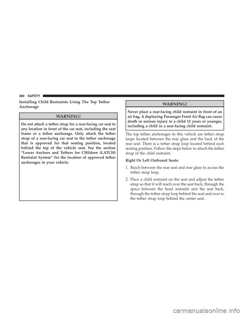 Ram 1500 2019  Owners Manual Installing Child Restraints Using The Top Tether
Anchorage
WARNING!
Do not attach a tether strap for a rear-facing car seat to
any location in front of the car seat, including the seat
frame or a teth
