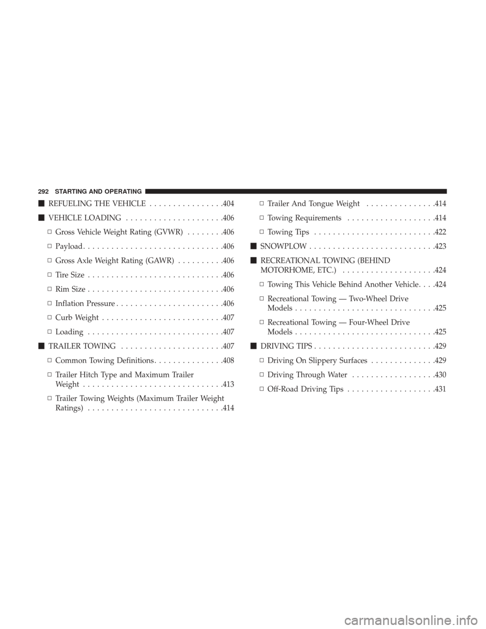 Ram 1500 2019  Owners Manual REFUELING THE VEHICLE ................404
 VEHICLE LOADING .....................406
▫ Gross Vehicle Weight Rating (GVWR) ........406
▫ Payload ............................. .406
▫ Gross Axle W