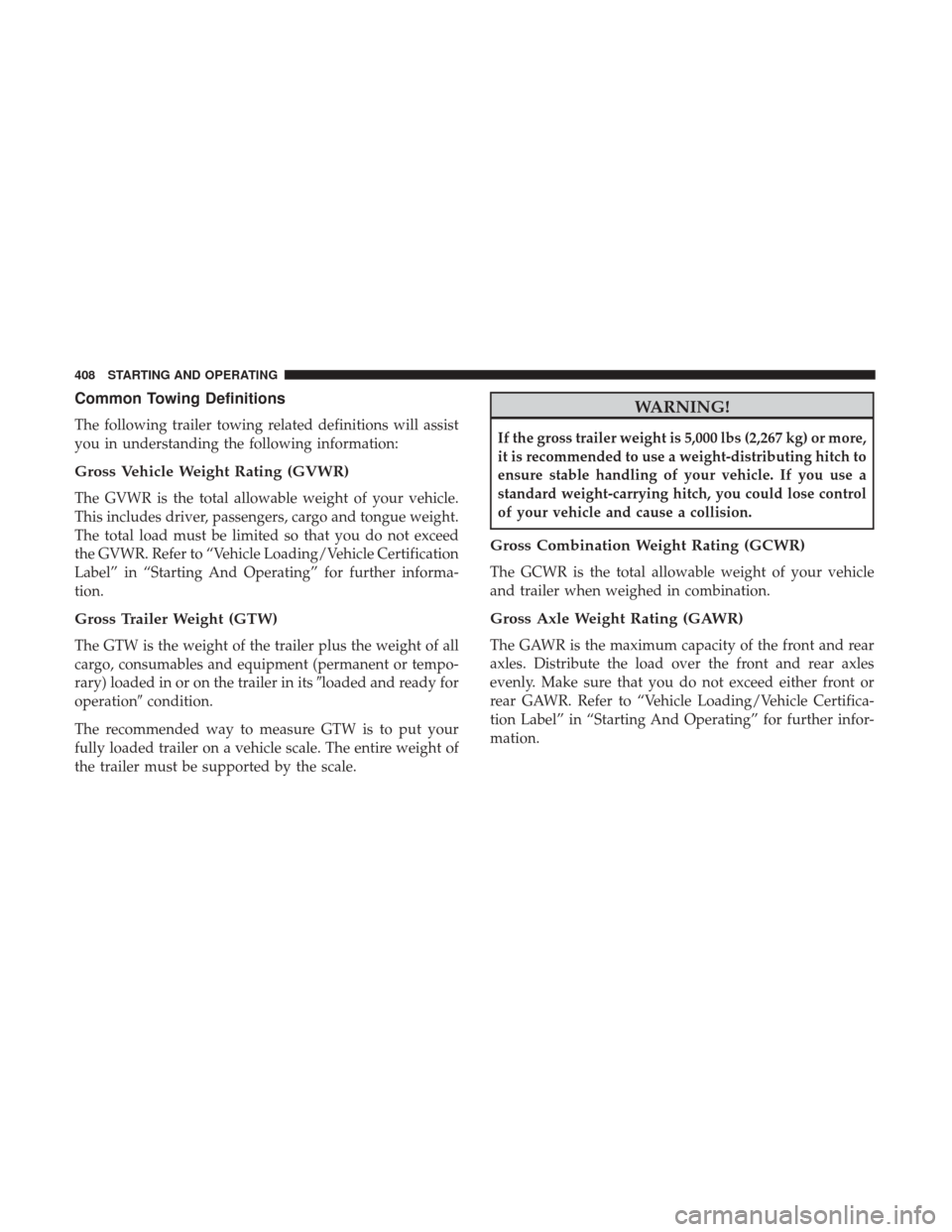 Ram 1500 2019  Owners Manual Common Towing Definitions
The following trailer towing related definitions will assist
you in understanding the following information:
Gross Vehicle Weight Rating (GVWR)
The GVWR is the total allowabl
