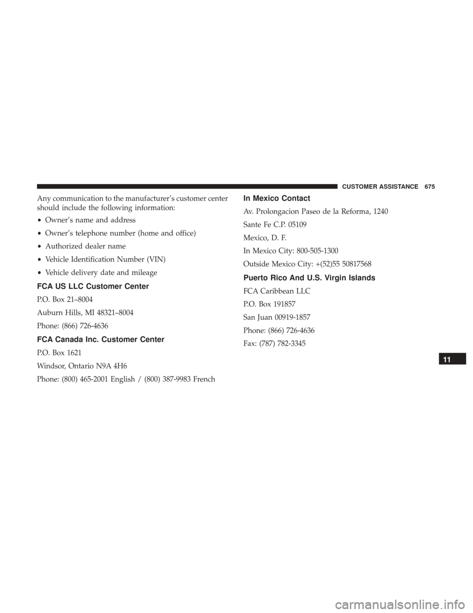 Ram 1500 2019  Owners Manual Any communication to the manufacturer’s customer center
should include the following information:
•Owner’s name and address
• Owner’s telephone number (home and office)
• Authorized dealer