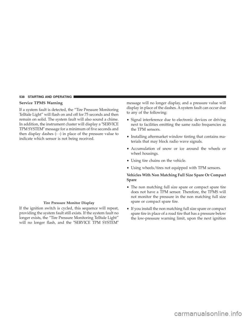 Ram 1500 2017  Owners Manual Service TPMS Warning
If a system fault is detected, the “Tire Pressure Monitoring
Telltale Light” will flash on and off for 75 seconds and then
remain on solid. The system fault will also sound a 