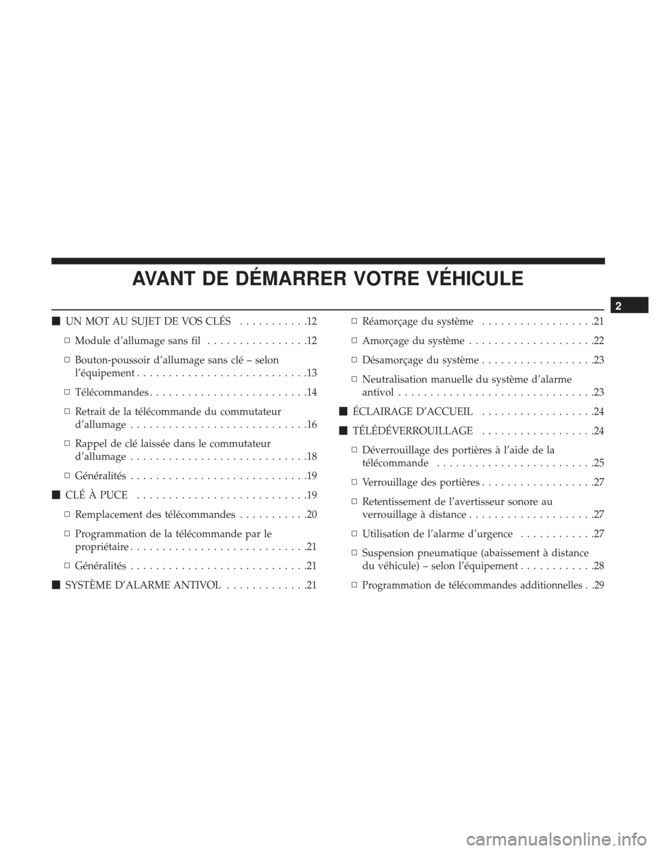 Ram 1500 2017 Manuel du propriétaire (in French) AVANT DE DÉMARRER VOTRE VÉHICULE
UN MOT AU SUJET DE VOS CLÉS ...........12
▫ Module d’allumage sans fil ................12
▫ Bouton-poussoir d’allumage sans clé – selon
l’équipement Ram 1500 2017 Manuel du propriétaire (in French) AVANT DE DÉMARRER VOTRE VÉHICULE
UN MOT AU SUJET DE VOS CLÉS ...........12
▫ Module d’allumage sans fil ................12
▫ Bouton-poussoir d’allumage sans clé – selon
l’équipement