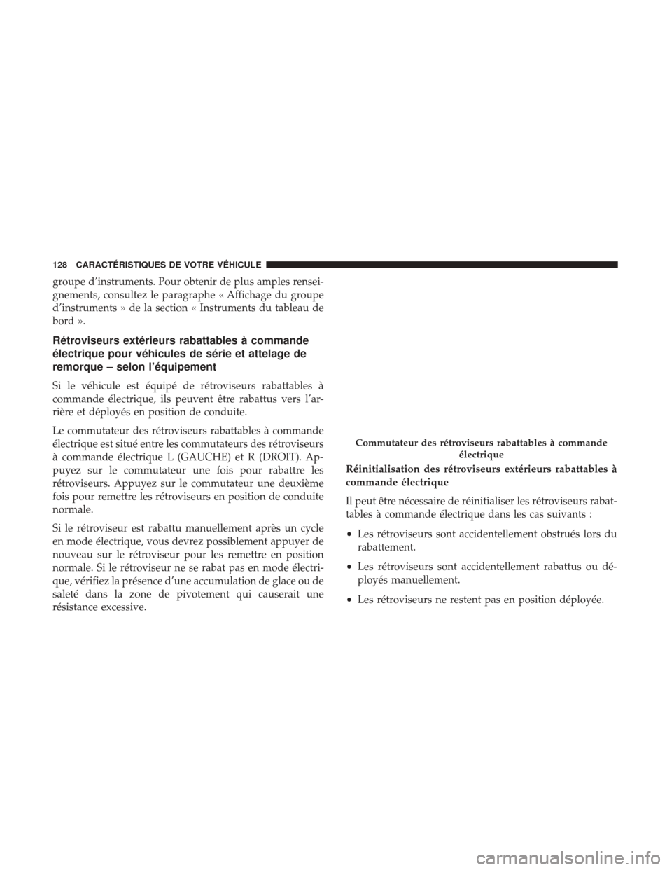 Ram 1500 2017  Manuel du propriétaire (in French)  groupe d’instruments. Pour obtenir de plus amples rensei-
gnements, consultez le paragraphe « Affichage du groupe
d’instruments » de la section « Instruments du tableau de
bord ».
Rétroviseur