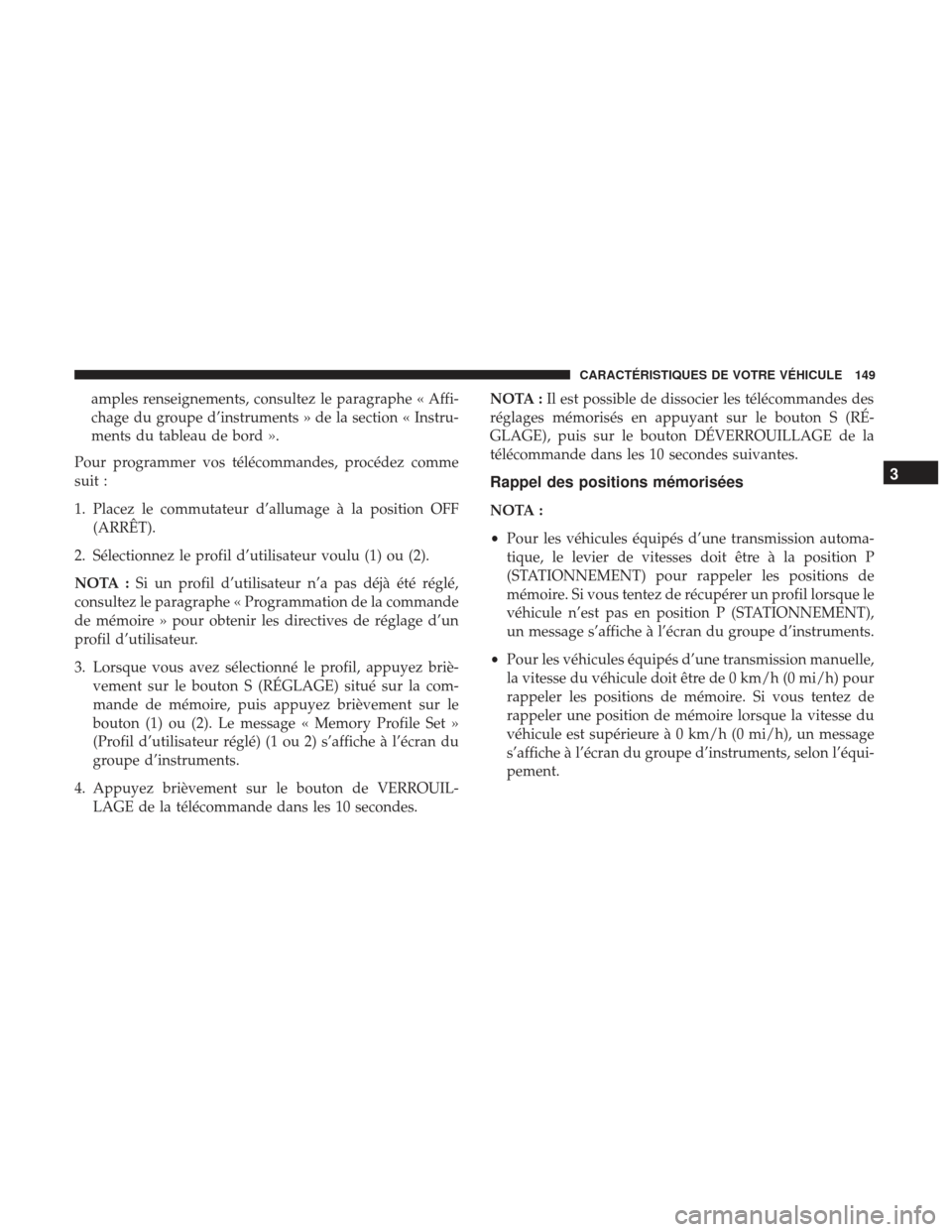 Ram 1500 2017  Manuel du propriétaire (in French)  amples renseignements, consultez le paragraphe « Affi-
chage du groupe d’instruments » de la section « Instru-
ments du tableau de bord ».
Pour programmer vos télécommandes, procédez comme
su