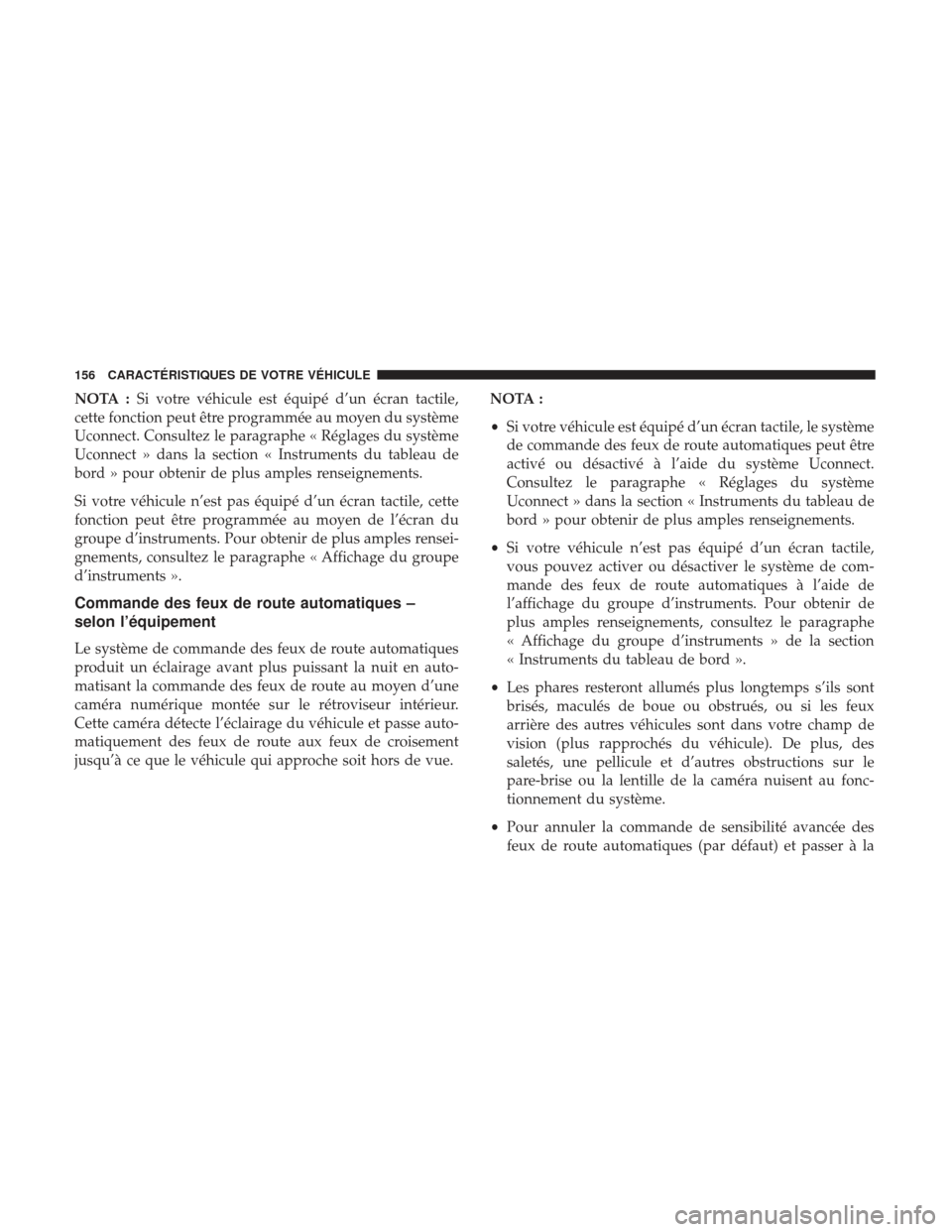 Ram 1500 2017 Manuel du propriétaire (in French) NOTA :Si votre véhicule est équipé d’un écran tactile,
cette fonction peut être programmée au moyen du système
Uconnect. Consultez le paragraphe « Réglages du système
Uconnect » dans la s Ram 1500 2017 Manuel du propriétaire (in French) NOTA :Si votre véhicule est équipé d’un écran tactile,
cette fonction peut être programmée au moyen du système
Uconnect. Consultez le paragraphe « Réglages du système
Uconnect » dans la s