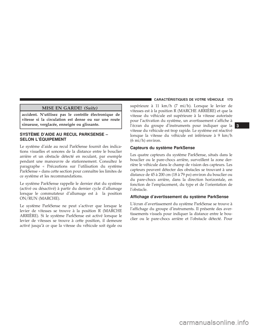 Ram 1500 2017 Manuel du propriétaire (in French) MISE EN GARDE!(Suite)
accident. N’utilisez pas le contrôle électronique de
vitesse si la circulation est dense ou sur une route
sinueuse, verglacée, enneigée ou glissante.
SYSTÈME D’AIDE AU R Ram 1500 2017 Manuel du propriétaire (in French) MISE EN GARDE!(Suite)
accident. N’utilisez pas le contrôle électronique de
vitesse si la circulation est dense ou sur une route
sinueuse, verglacée, enneigée ou glissante.
SYSTÈME D’AIDE AU R