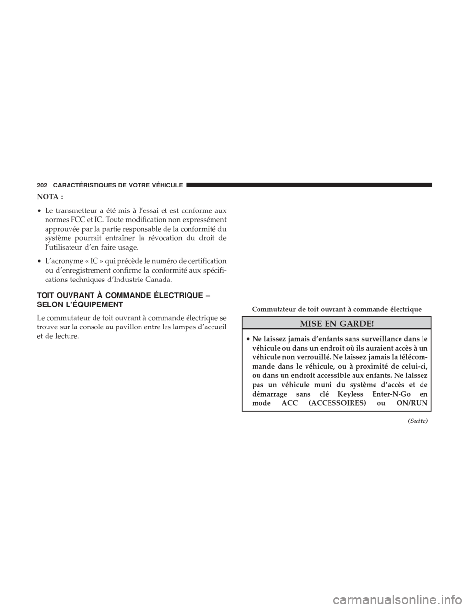 Ram 1500 2017  Manuel du propriétaire (in French)  NOTA :
•Le transmetteur a été mis à l’essai et est conforme aux
normes FCC et IC. Toute modification non expressément
approuvée par la partie responsable de la conformité du
système pourrai