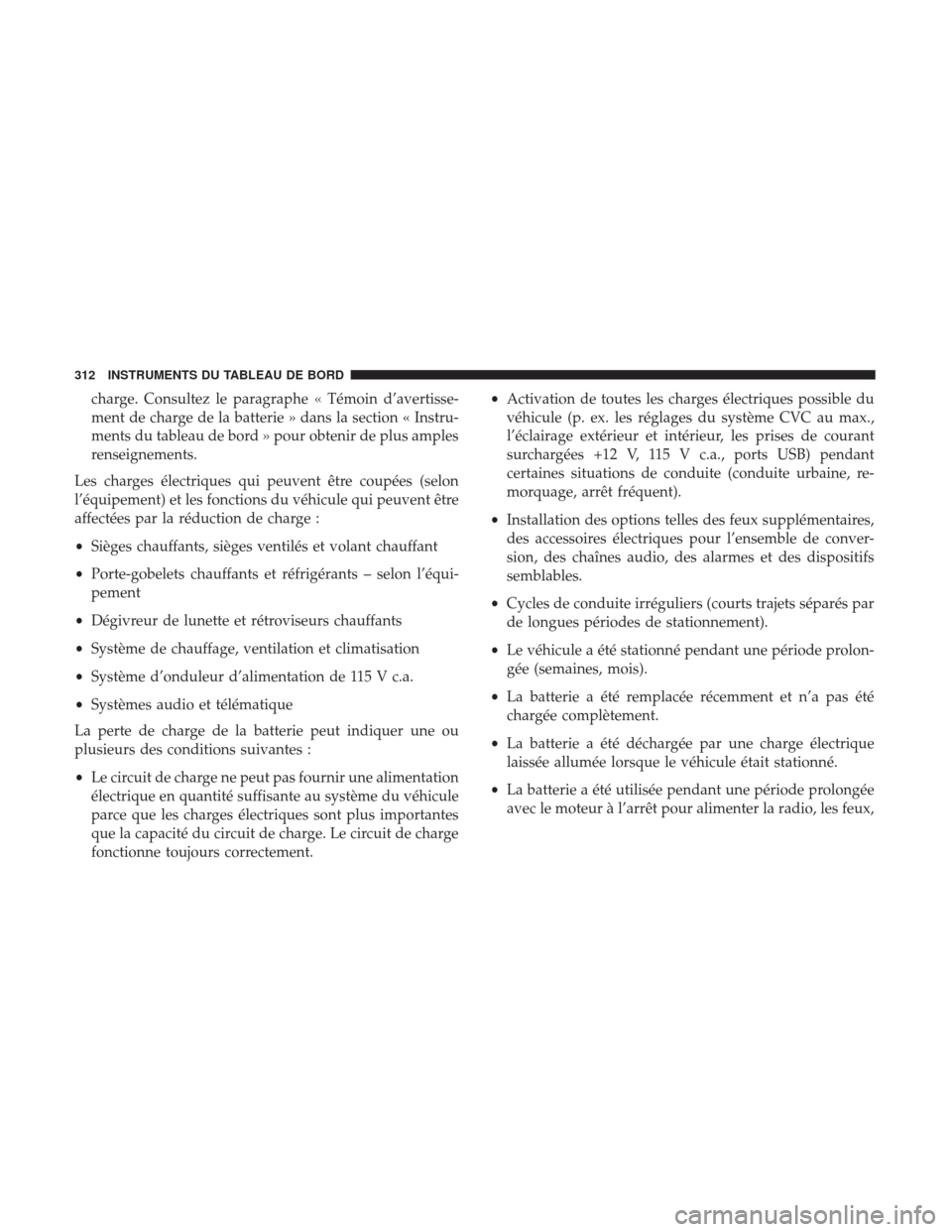 Ram 1500 2017 Manuel du propriétaire (in French) charge. Consultez le paragraphe « Témoin d’avertisse-
ment de charge de la batterie » dans la section « Instru-
ments du tableau de bord » pour obtenir de plus amples
renseignements.
Les charge Ram 1500 2017 Manuel du propriétaire (in French) charge. Consultez le paragraphe « Témoin d’avertisse-
ment de charge de la batterie » dans la section « Instru-
ments du tableau de bord » pour obtenir de plus amples
renseignements.
Les charge