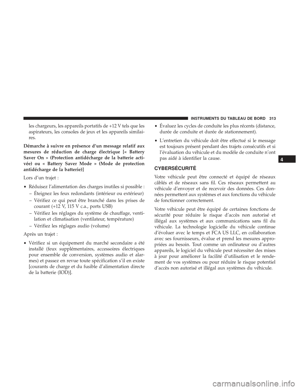 Ram 1500 2017 Manuel du propriétaire (in French) les chargeurs, les appareils portatifs de +12 V tels que les
aspirateurs, les consoles de jeux et les appareils similai-
res.
Démarche à suivre en présence d’un message relatif aux
mesures de ré Ram 1500 2017 Manuel du propriétaire (in French) les chargeurs, les appareils portatifs de +12 V tels que les
aspirateurs, les consoles de jeux et les appareils similai-
res.
Démarche à suivre en présence d’un message relatif aux
mesures de ré