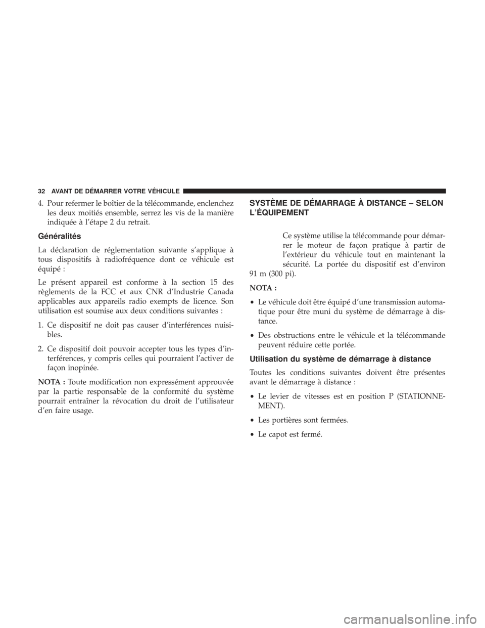 Ram 1500 2017  Manuel du propriétaire (in French)  4. Pour refermer le boîtier de la télécommande, enclenchezles deux moitiés ensemble, serrez les vis de la manière
indiquée à l’étape 2 du retrait.
Généralités
La déclaration de réglemen