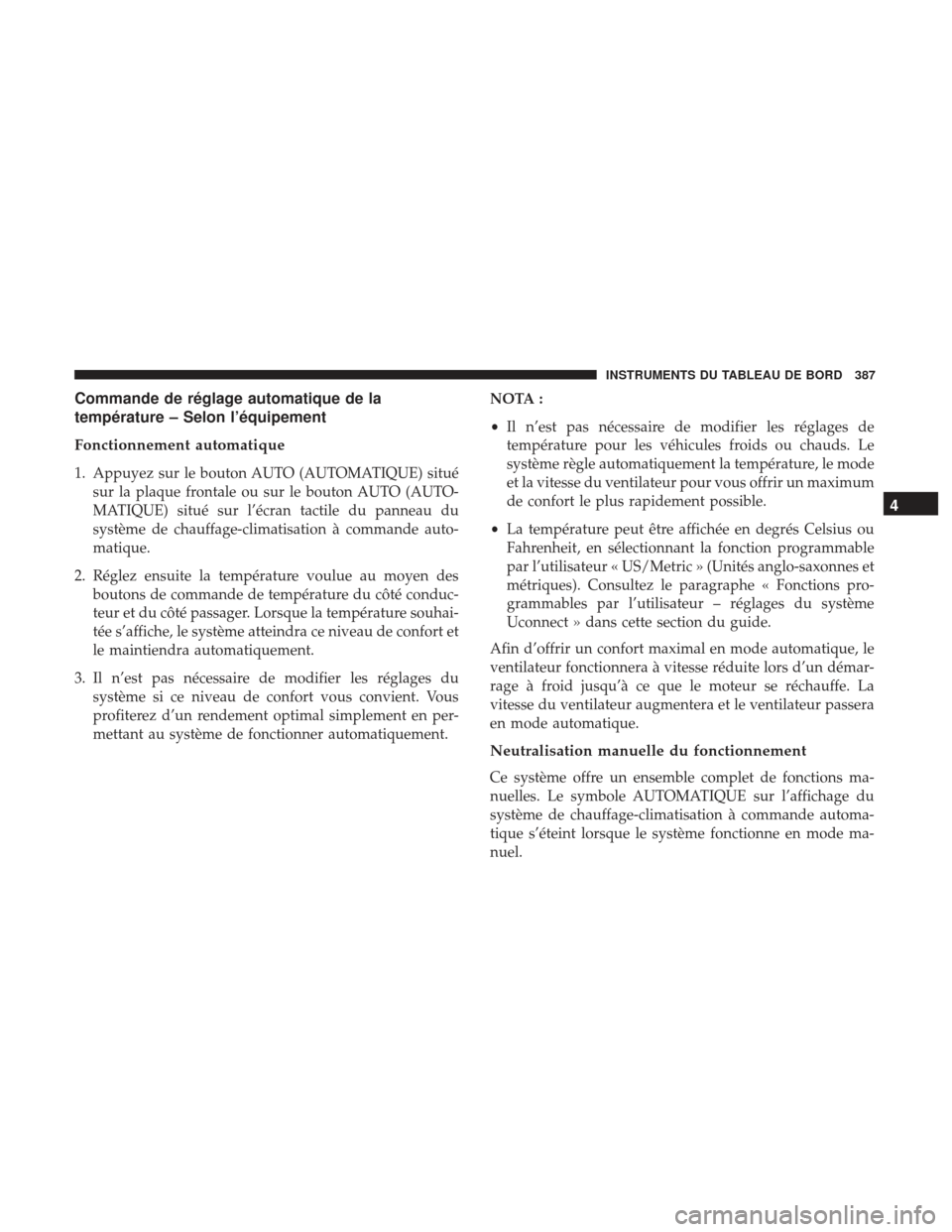 Ram 1500 2017  Manuel du propriétaire (in French)  Commande de réglage automatique de la
température – Selon l’équipement
Fonctionnement automatique
1. Appuyez sur le bouton AUTO (AUTOMATIQUE) situésur la plaque frontale ou sur le bouton AUTO 