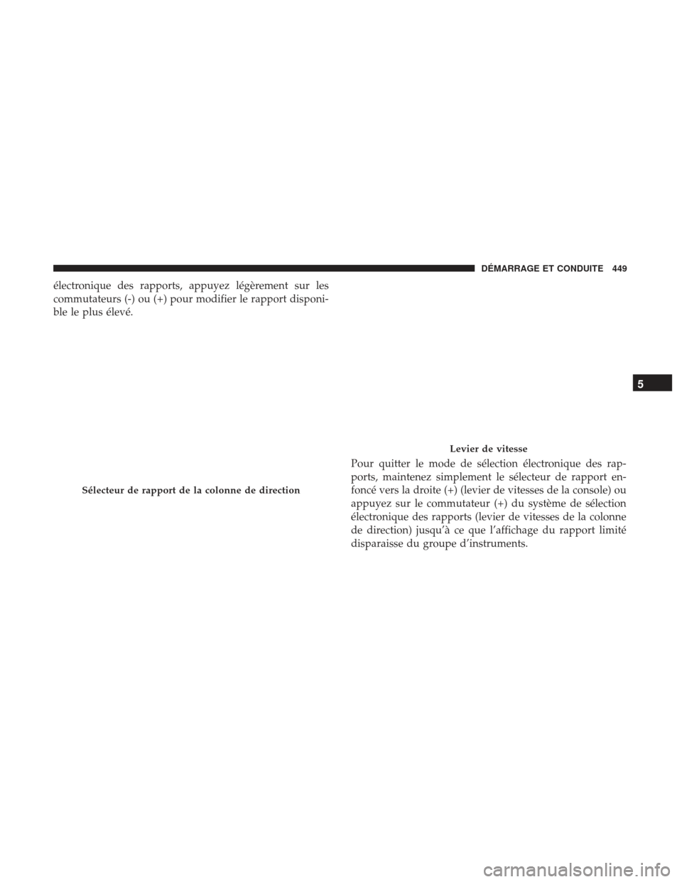 Ram 1500 2017  Manuel du propriétaire (in French)  électronique des rapports, appuyez légèrement sur les
commutateurs (-) ou (+) pour modifier le rapport disponi-
ble le plus élevé.Pour quitter le mode de sélection électronique des rap-
ports, 