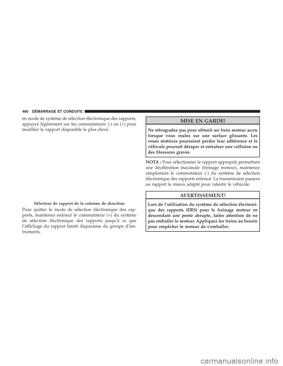 Ram 1500 2017 Manuel du propriétaire (in French) en mode de système de sélection électronique des rapports,
appuyez légèrement sur les commutateurs (-) ou (+) pour
modifier le rapport disponible le plus élevé.
Pour quitter le mode de sélecti Ram 1500 2017 Manuel du propriétaire (in French) en mode de système de sélection électronique des rapports,
appuyez légèrement sur les commutateurs (-) ou (+) pour
modifier le rapport disponible le plus élevé.
Pour quitter le mode de sélecti