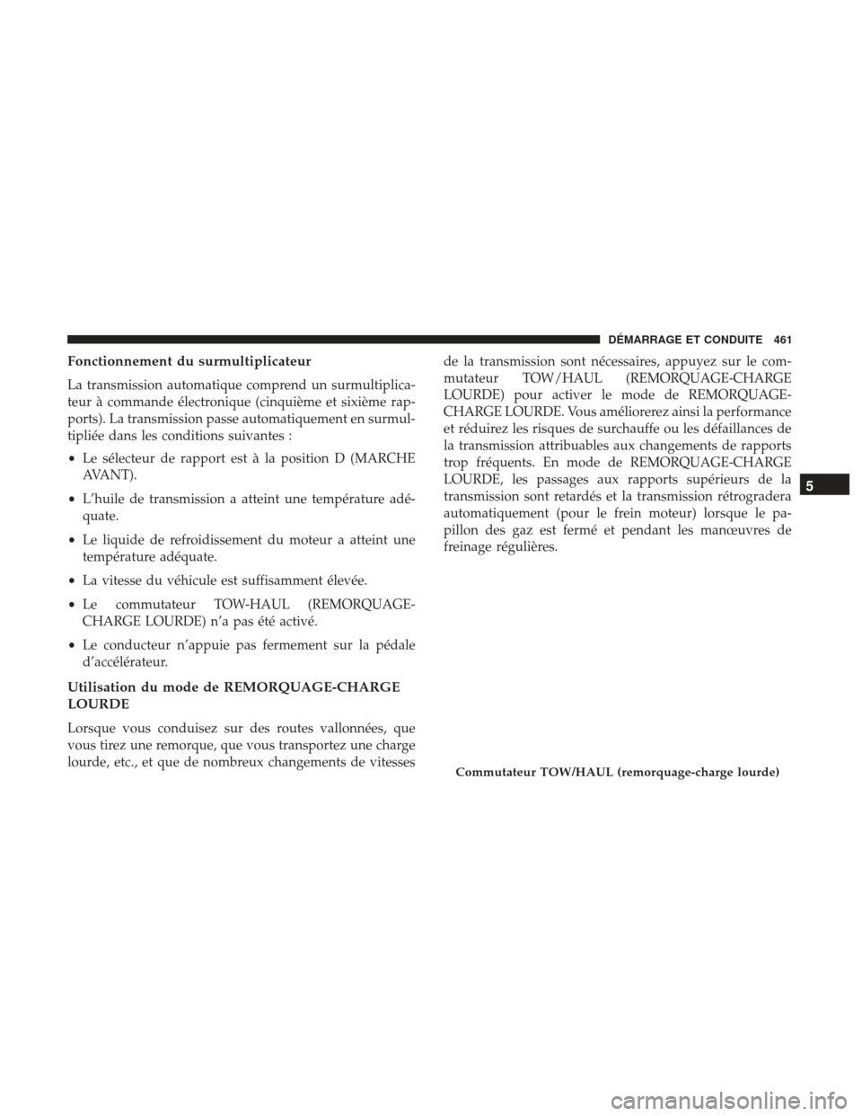 Ram 1500 2017 Manuel du propriétaire (in French) Fonctionnement du surmultiplicateur
La transmission automatique comprend un surmultiplica-
teur à commande électronique (cinquième et sixième rap-
ports). La transmission passe automatiquement en Ram 1500 2017 Manuel du propriétaire (in French) Fonctionnement du surmultiplicateur
La transmission automatique comprend un surmultiplica-
teur à commande électronique (cinquième et sixième rap-
ports). La transmission passe automatiquement en
