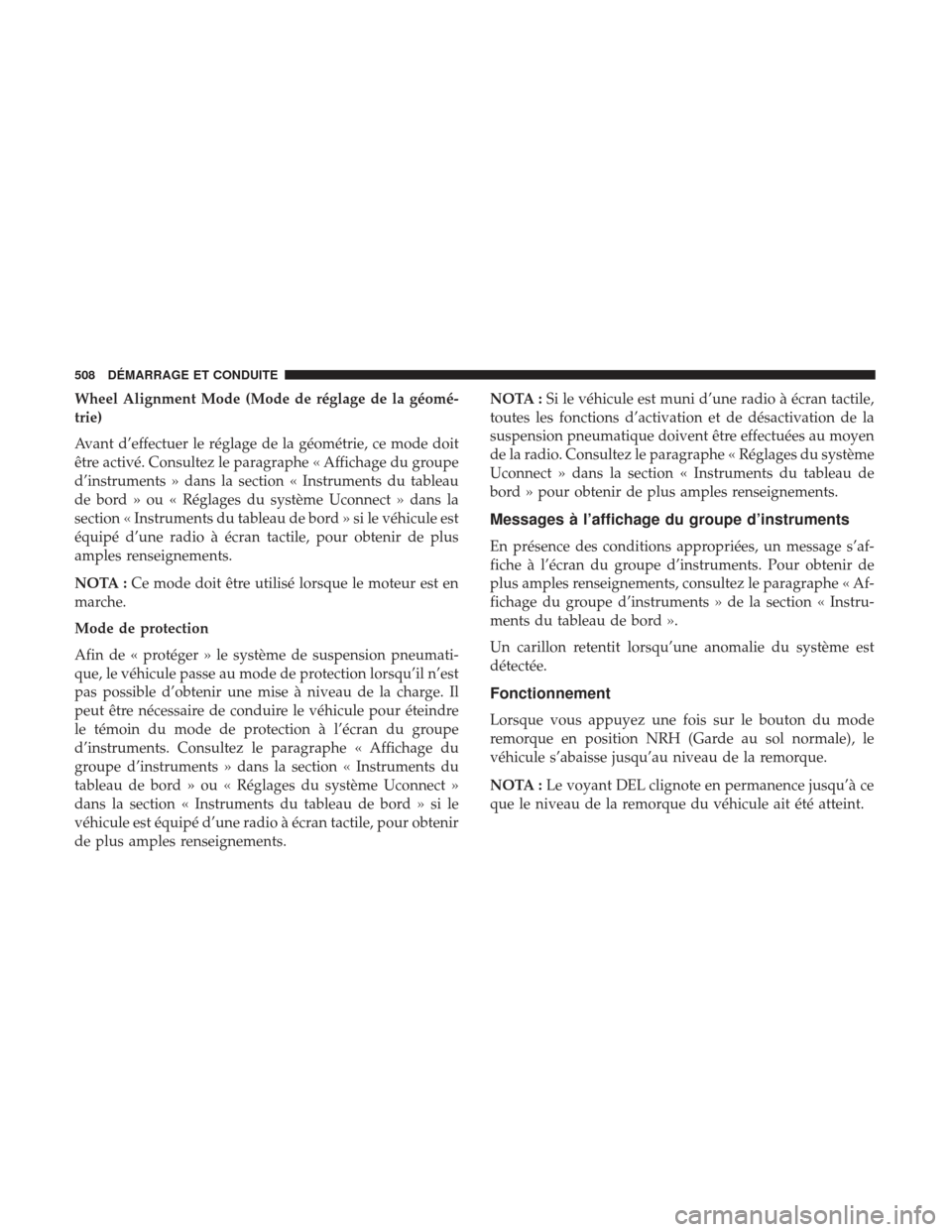 Ram 1500 2017  Manuel du propriétaire (in French)  Wheel Alignment Mode (Mode de réglage de la géomé-
trie)
Avant d’effectuer le réglage de la géométrie, ce mode doit
être activé. Consultez le paragraphe « Affichage du groupe
d’instrument