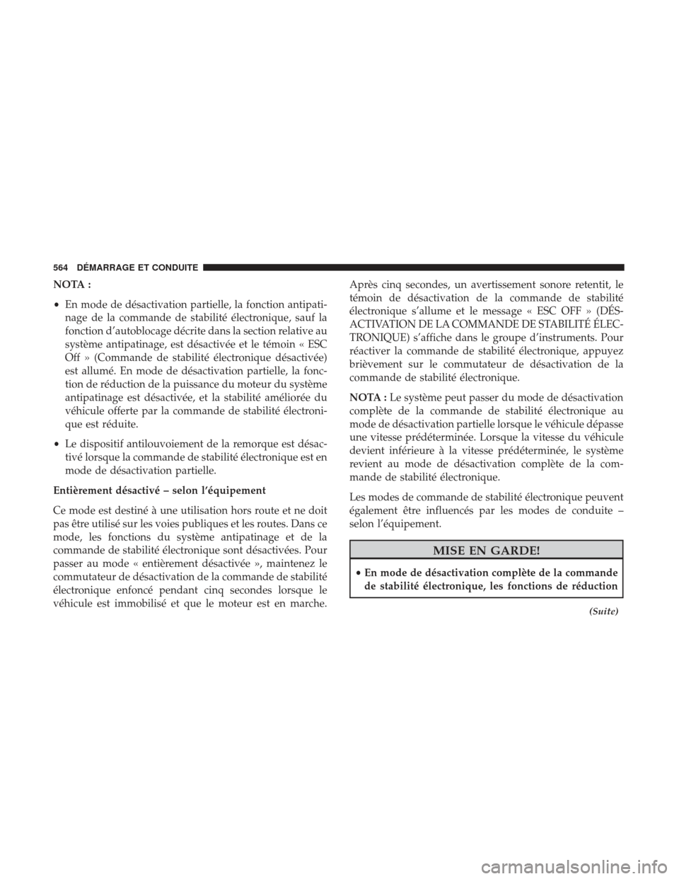 Ram 1500 2017 Manuel du propriétaire (in French) NOTA :
•En mode de désactivation partielle, la fonction antipati-
nage de la commande de stabilité électronique, sauf la
fonction d’autoblocage décrite dans la section relative au
système ant Ram 1500 2017 Manuel du propriétaire (in French) NOTA :
•En mode de désactivation partielle, la fonction antipati-
nage de la commande de stabilité électronique, sauf la
fonction d’autoblocage décrite dans la section relative au
système ant