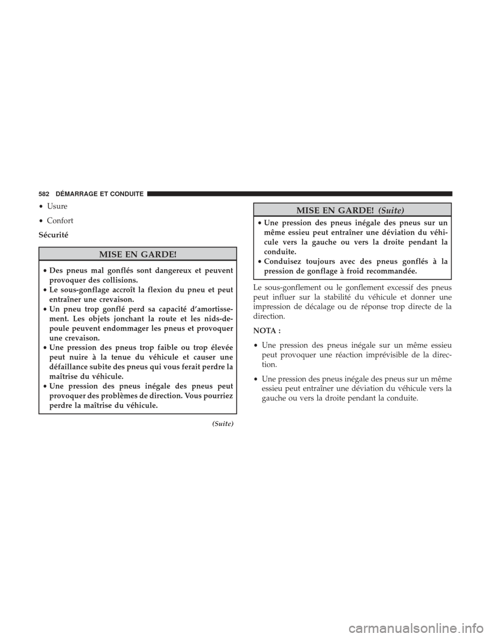 Ram 1500 2017  Manuel du propriétaire (in French)  •Usure
• Confort
Sécurité
MISE EN GARDE!
•Des pneus mal gonflés sont dangereux et peuvent
provoquer des collisions.
• Le sous-gonflage accroît la flexion du pneu et peut
entraîner une cre