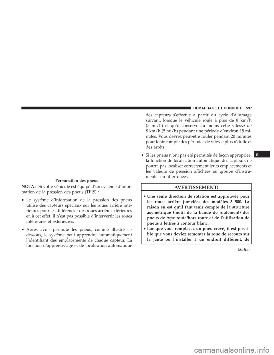 Ram 1500 2017  Manuel du propriétaire (in French)  NOTA :Si votre véhicule est équipé d’un système d’infor-
mation de la pression des pneus (TPIS) :
• Le système d’information de la pression des pneus
utilise des capteurs spéciaux sur le