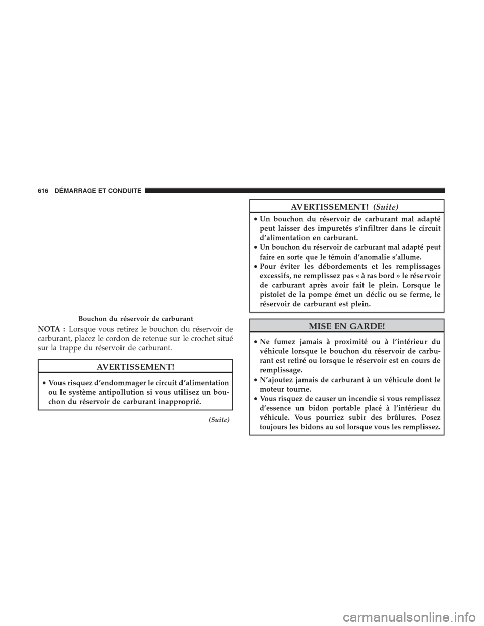 Ram 1500 2017  Manuel du propriétaire (in French)  NOTA :Lorsque vous retirez le bouchon du réservoir de
carburant, placez le cordon de retenue sur le crochet situé
sur la trappe du réservoir de carburant.
AVERTISSEMENT!
• Vous risquez d’endomm