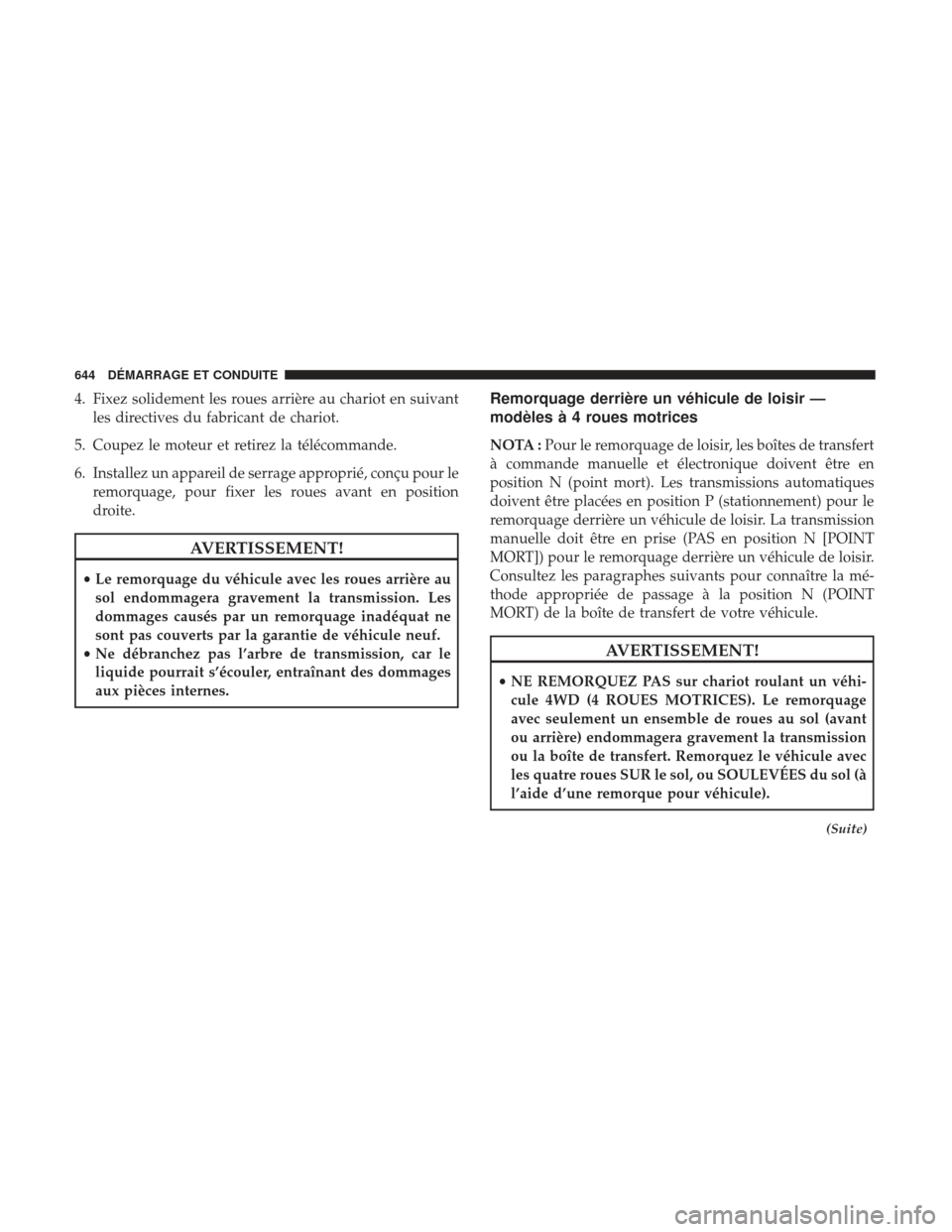 Ram 1500 2017 Manuel du propriétaire (in French) 4. Fixez solidement les roues arrière au chariot en suivantles directives du fabricant de chariot.
5. Coupez le moteur et retirez la télécommande.
6. Installez un appareil de serrage approprié, co Ram 1500 2017 Manuel du propriétaire (in French) 4. Fixez solidement les roues arrière au chariot en suivantles directives du fabricant de chariot.
5. Coupez le moteur et retirez la télécommande.
6. Installez un appareil de serrage approprié, co