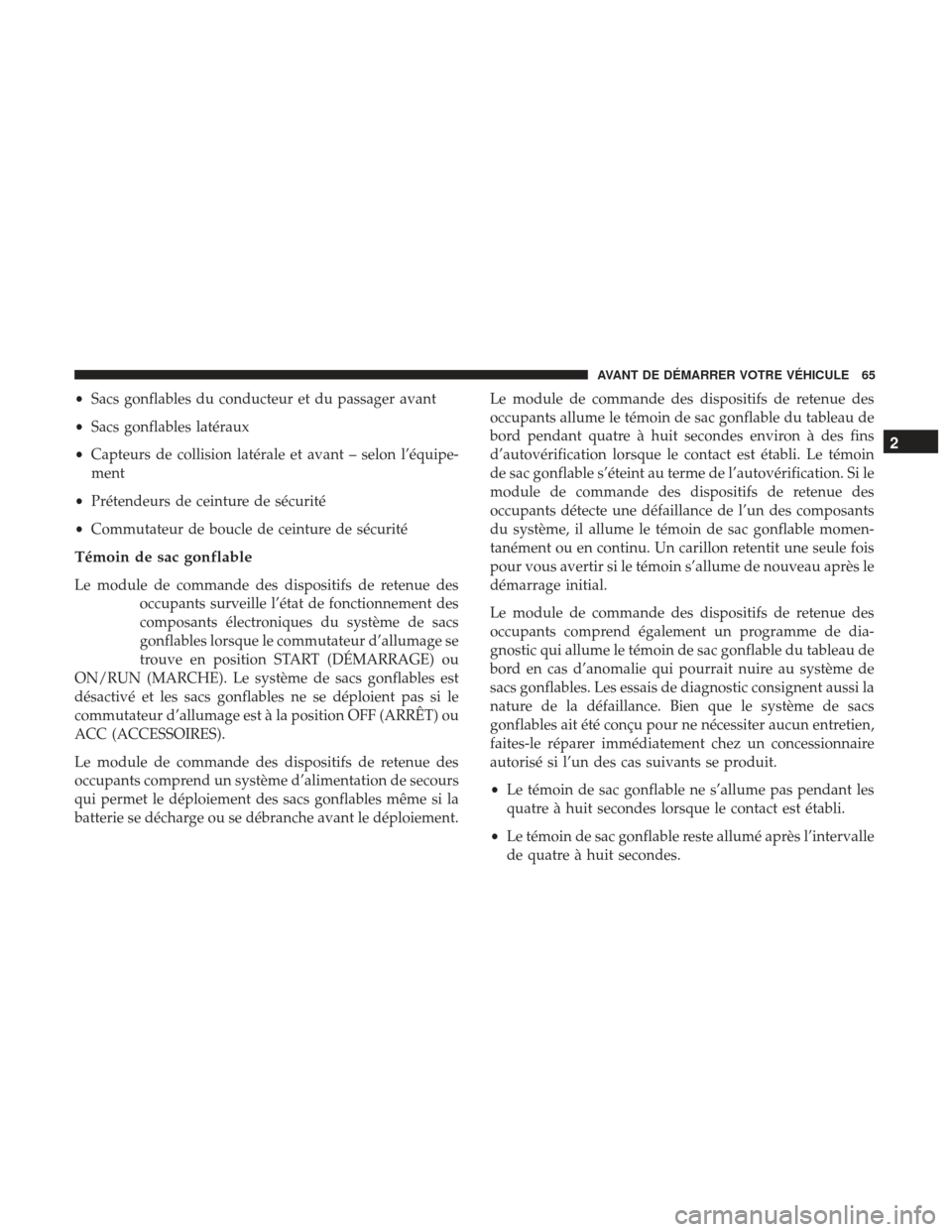 Ram 1500 2017  Manuel du propriétaire (in French)  •Sacs gonflables du conducteur et du passager avant
• Sacs gonflables latéraux
• Capteurs de collision latérale et avant – selon l’équipe-
ment
• Prétendeurs de ceinture de sécurité
