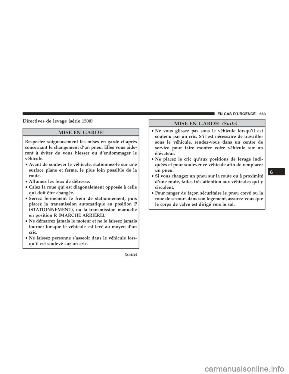 Ram 1500 2017  Manuel du propriétaire (in French)  Directives de levage (série 1500)
MISE EN GARDE!
Respectez soigneusement les mises en garde ci-après
concernant le changement d’un pneu. Elles vous aide-
ront à éviter de vous blesser ou d’end