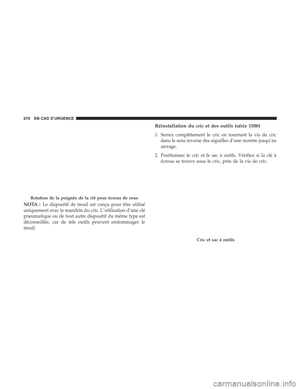 Ram 1500 2017  Manuel du propriétaire (in French)  NOTA :Le dispositif de treuil est conçu pour être utilisé
uniquement avec le mandrin du cric. L’utilisation d’une clé
pneumatique ou de tout autre dispositif du même type est
déconseillée, 