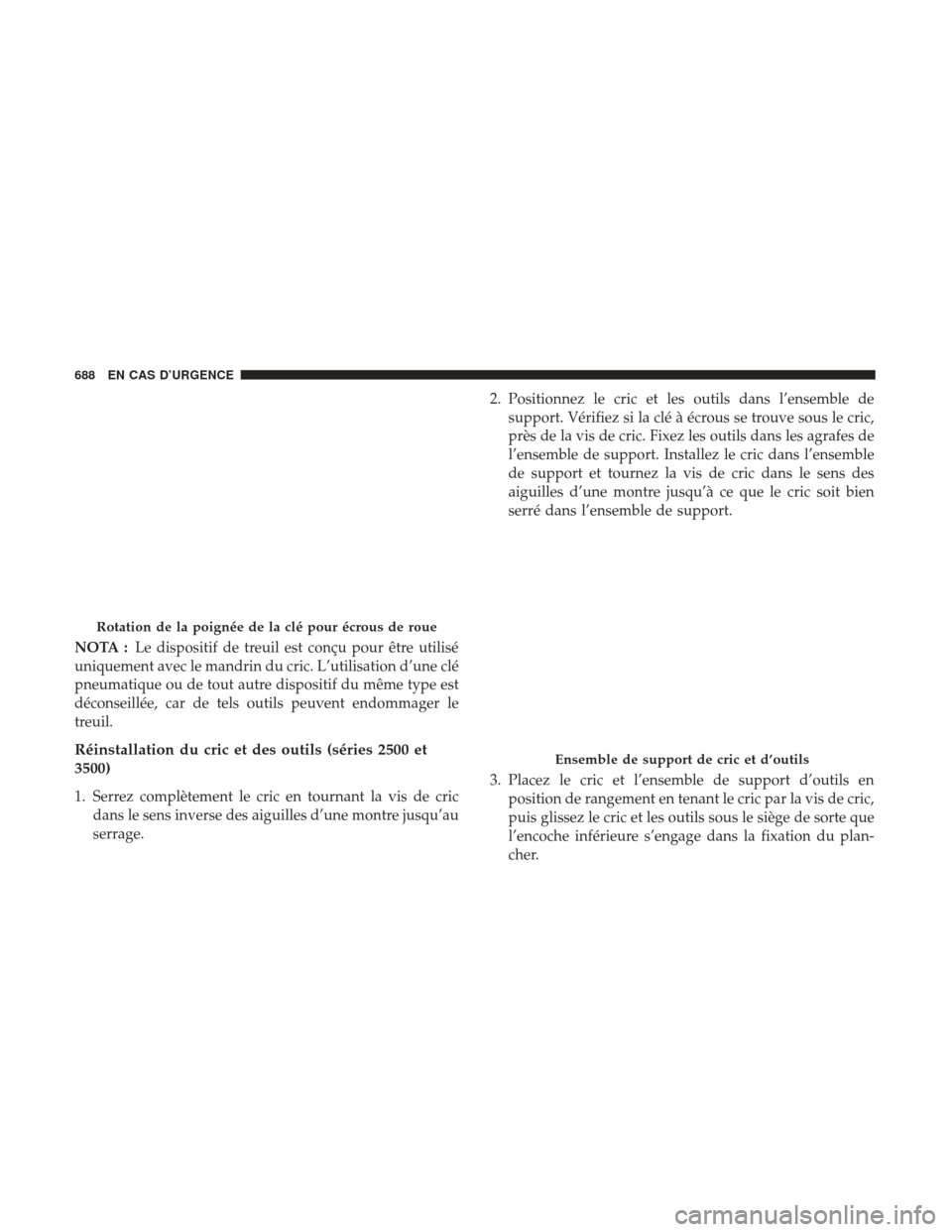 Ram 1500 2017 Manuel du propriétaire (in French) NOTA :Le dispositif de treuil est conçu pour être utilisé
uniquement avec le mandrin du cric. L’utilisation d’une clé
pneumatique ou de tout autre dispositif du même type est
déconseillée, Ram 1500 2017 Manuel du propriétaire (in French) NOTA :Le dispositif de treuil est conçu pour être utilisé
uniquement avec le mandrin du cric. L’utilisation d’une clé
pneumatique ou de tout autre dispositif du même type est
déconseillée,