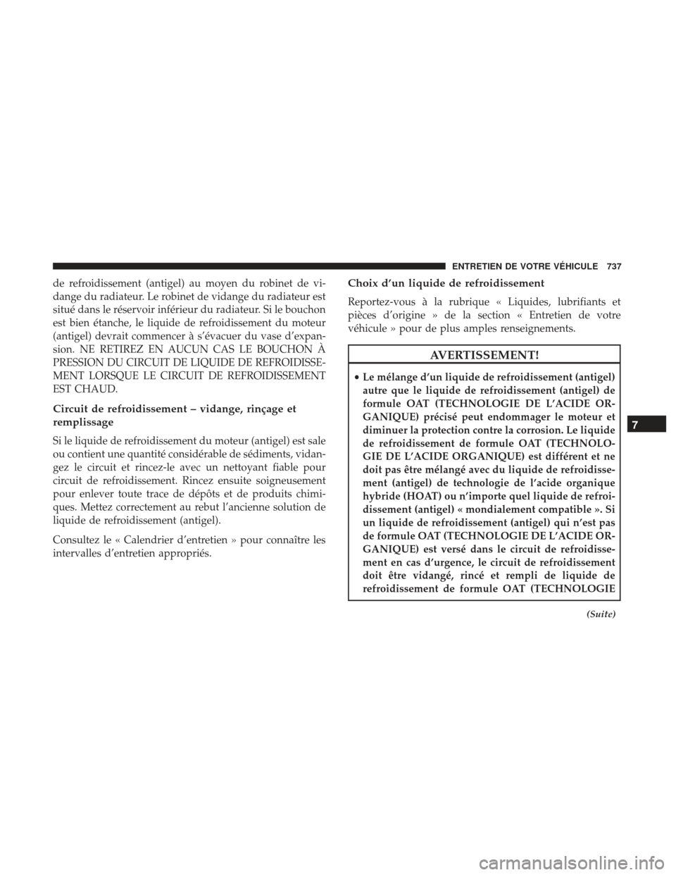 Ram 1500 2017 Manuel du propriétaire (in French) de refroidissement (antigel) au moyen du robinet de vi-
dange du radiateur. Le robinet de vidange du radiateur est
situé dans le réservoir inférieur du radiateur. Si le bouchon
est bien étanche, l Ram 1500 2017 Manuel du propriétaire (in French) de refroidissement (antigel) au moyen du robinet de vi-
dange du radiateur. Le robinet de vidange du radiateur est
situé dans le réservoir inférieur du radiateur. Si le bouchon
est bien étanche, l