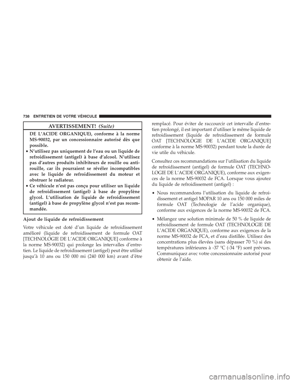 Ram 1500 2017 Manuel du propriétaire (in French) AVERTISSEMENT!(Suite)
DE L’ACIDE ORGANIQUE), conforme à la norme
MS-90032, par un concessionnaire autorisé dès que
possible.
• N’utilisez pas uniquement de l’eau ou un liquide de
refroidiss Ram 1500 2017 Manuel du propriétaire (in French) AVERTISSEMENT!(Suite)
DE L’ACIDE ORGANIQUE), conforme à la norme
MS-90032, par un concessionnaire autorisé dès que
possible.
• N’utilisez pas uniquement de l’eau ou un liquide de
refroidiss