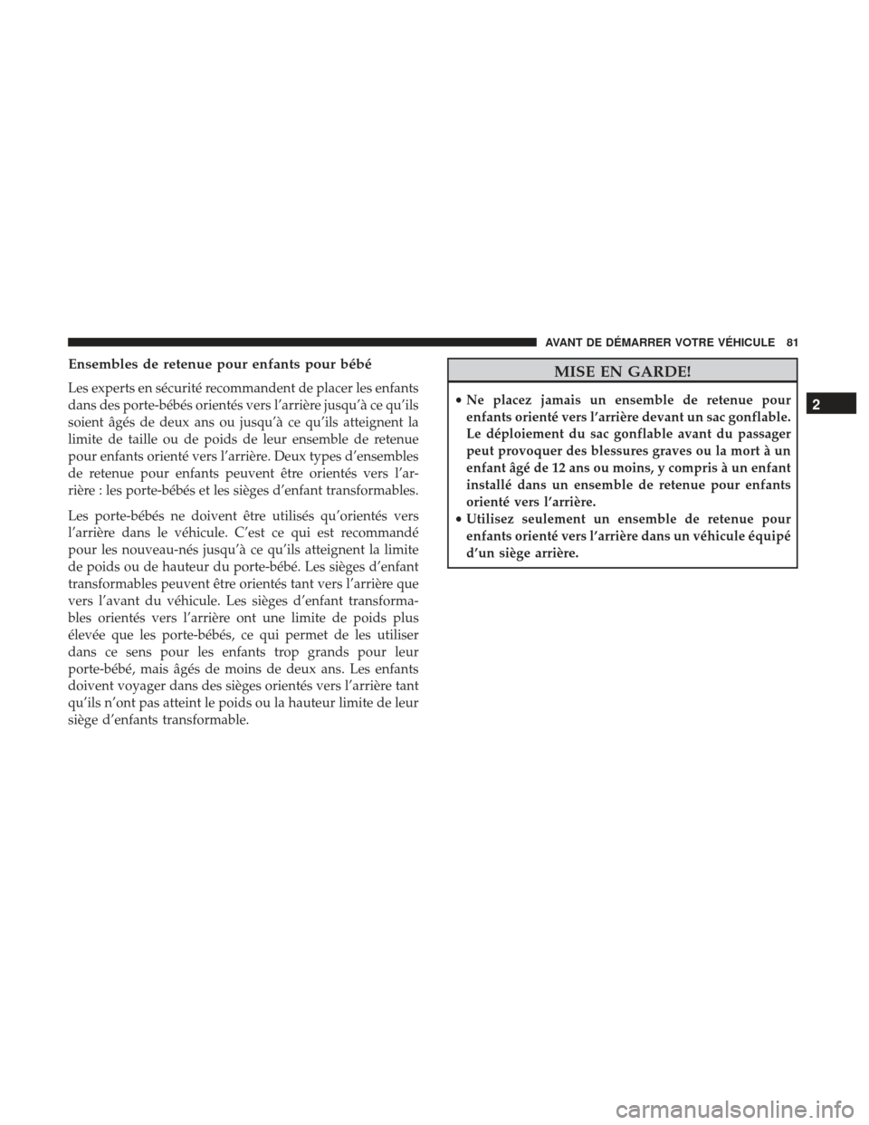 Ram 1500 2017 Manuel du propriétaire (in French) Ensembles de retenue pour enfants pour bébé
Les experts en sécurité recommandent de placer les enfants
dans des porte-bébés orientés vers l’arrière jusqu’à ce qu’ils
soient âgés de de Ram 1500 2017 Manuel du propriétaire (in French) Ensembles de retenue pour enfants pour bébé
Les experts en sécurité recommandent de placer les enfants
dans des porte-bébés orientés vers l’arrière jusqu’à ce qu’ils
soient âgés de de