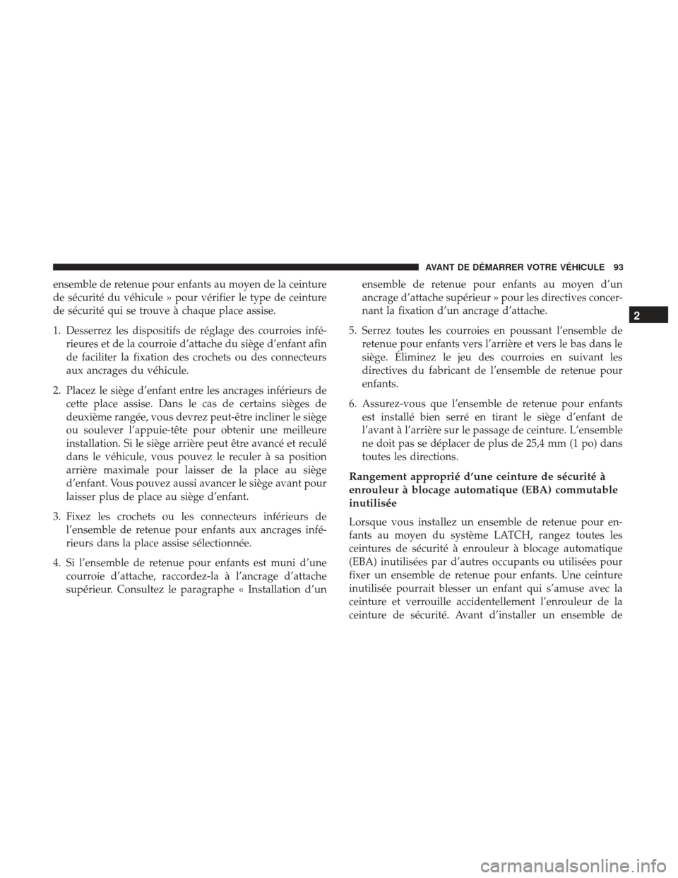 Ram 1500 2017  Manuel du propriétaire (in French)  ensemble de retenue pour enfants au moyen de la ceinture
de sécurité du véhicule » pour vérifier le type de ceinture
de sécurité qui se trouve à chaque place assise.
1. Desserrez les dispositi
