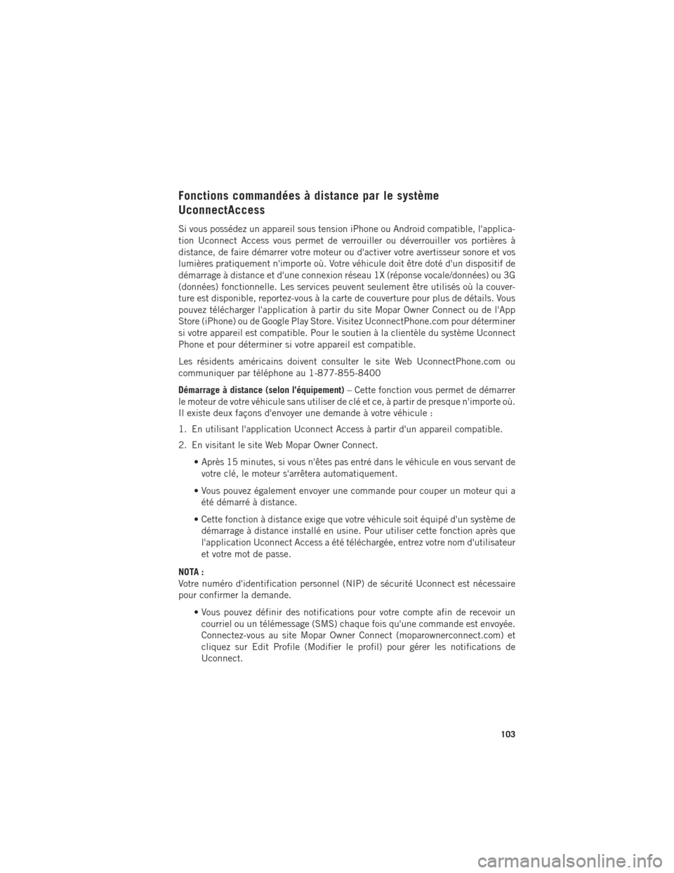 Ram 1500 2016 Guide dutilisateur (in French) Fonctions commandées à distance par le système
UconnectAccess
Si vous possédez un appareil sous tension iPhone ou Android compatible, lapplica-
tion Uconnect Access vous permet de verrouiller ou Ram 1500 2016 Guide dutilisateur (in French) Fonctions commandées à distance par le système
UconnectAccess
Si vous possédez un appareil sous tension iPhone ou Android compatible, lapplica-
tion Uconnect Access vous permet de verrouiller ou