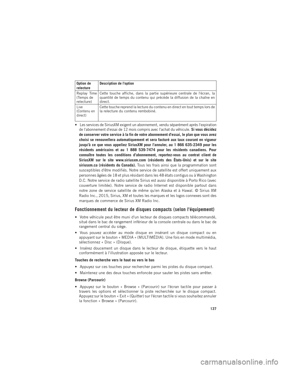 Ram 1500 2016 Guide dutilisateur (in French) Option de
relectureDescription de loption
Replay Time
(Temps de
relecture) Cette touche affiche, dans la partie supérieure centrale de lécran, la
quantité de temps du contenu qui précède la dif Ram 1500 2016 Guide dutilisateur (in French) Option de
relectureDescription de loption
Replay Time
(Temps de
relecture) Cette touche affiche, dans la partie supérieure centrale de lécran, la
quantité de temps du contenu qui précède la dif