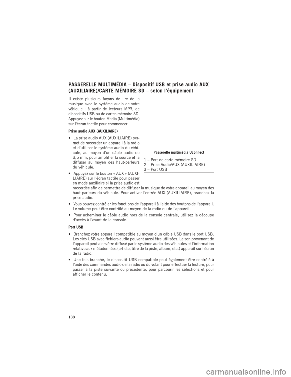 Ram 1500 2016  Guide dutilisateur (in French) PASSERELLE MULTIMÉDIA – Dispositif USB et prise audio AUX
(AUXILIAIRE)/CARTE MÉMOIRE SD – selon léquipement
Il existe plusieurs façons de lire de la
musique avec le système audio de votre
v