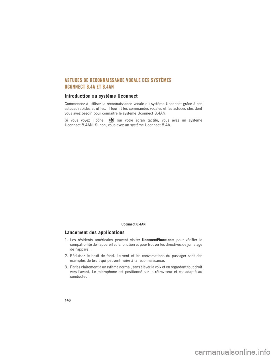 Ram 1500 2016 Guide dutilisateur (in French) ASTUCES DE RECONNAISSANCE VOCALE DES SYSTÈMES
UCONNECT 8.4A et 8.4AN
Introduction au système Uconnect
Commencez à utiliser la reconnaissance vocale du système Uconnect grâce à ces
astuces rapide Ram 1500 2016 Guide dutilisateur (in French) ASTUCES DE RECONNAISSANCE VOCALE DES SYSTÈMES
UCONNECT 8.4A et 8.4AN
Introduction au système Uconnect
Commencez à utiliser la reconnaissance vocale du système Uconnect grâce à ces
astuces rapide