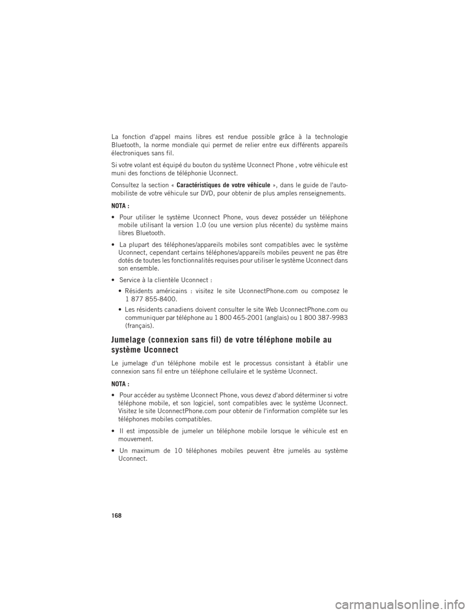 Ram 1500 2016  Guide dutilisateur (in French) La fonction dappel mains libres est rendue possible grâce à la technologie
Bluetooth, la norme mondiale qui permet de relier entre eux différents appareils
électroniques sans fil.
Si votre volant