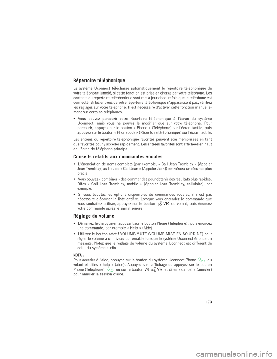 Ram 1500 2016 Guide dutilisateur (in French) Répertoire téléphonique
Le système Uconnect télécharge automatiquement le répertoire téléphonique de
votre téléphone jumelé, si cette fonction est prise en charge par votre téléphone. Le Ram 1500 2016 Guide dutilisateur (in French) Répertoire téléphonique
Le système Uconnect télécharge automatiquement le répertoire téléphonique de
votre téléphone jumelé, si cette fonction est prise en charge par votre téléphone. Le